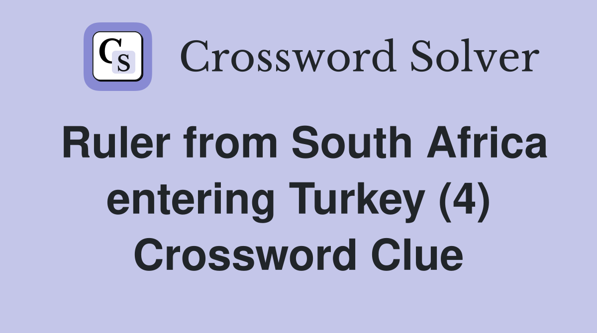 Ruler from South Africa entering Turkey (4) Crossword Clue