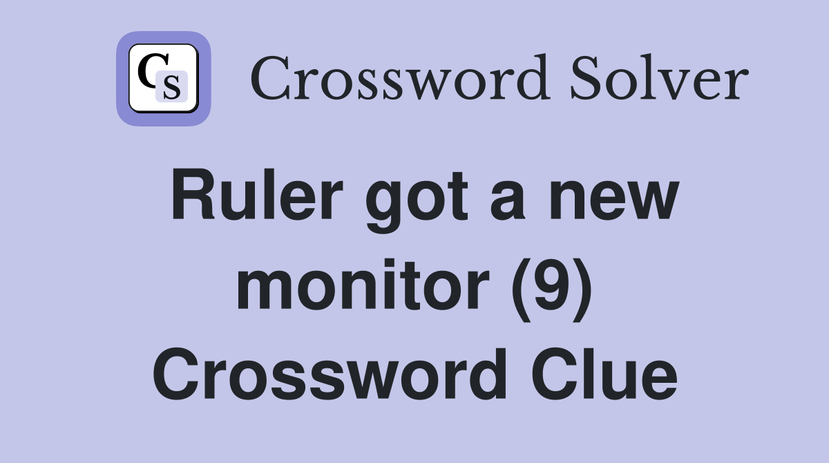 Ruler got a new monitor (9) Crossword Clue