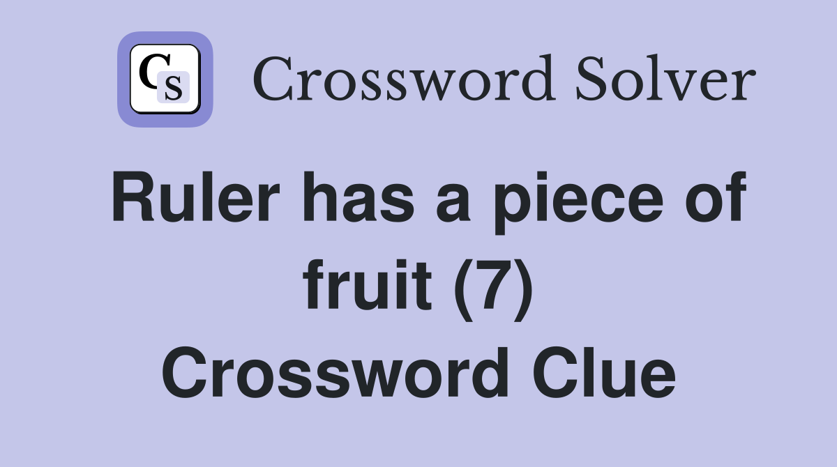 Ruler has a piece of fruit (7) Crossword Clue