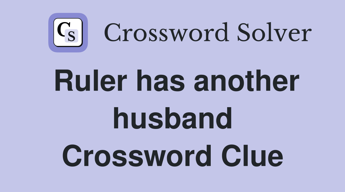Ruler has another husband Crossword Clue