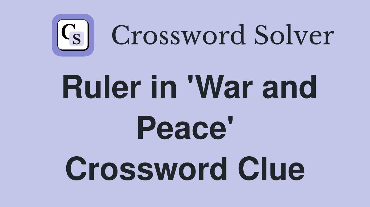 Ruler in 'War and Peace' Crossword Clue