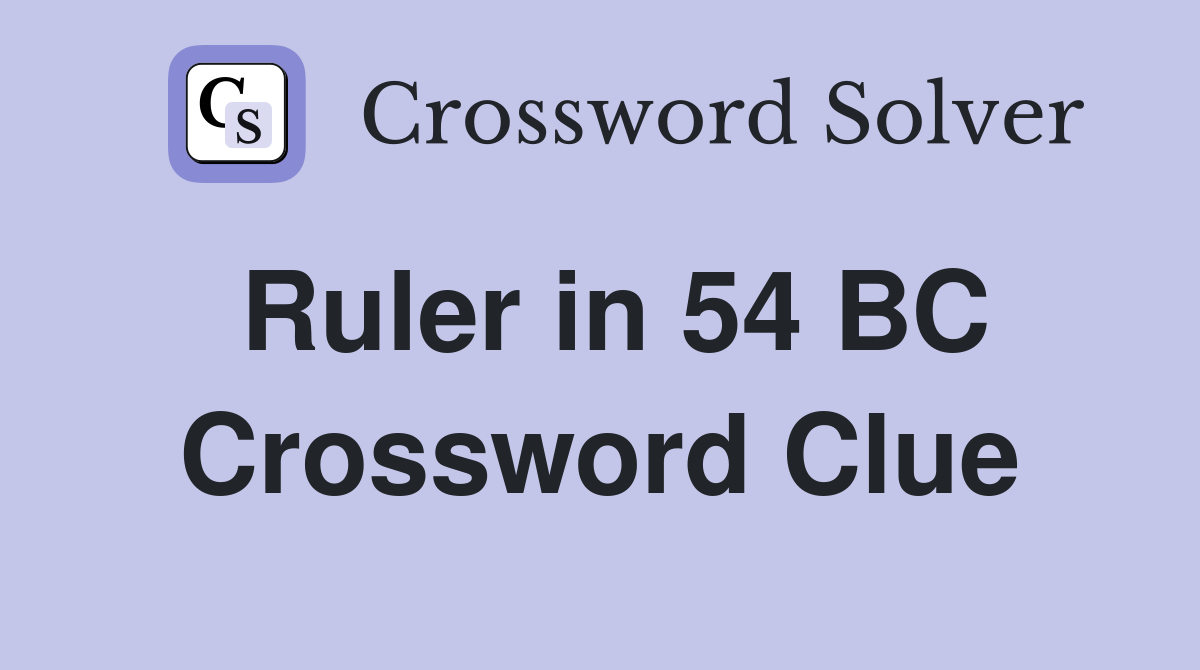 Ruler in 54 BC Crossword Clue