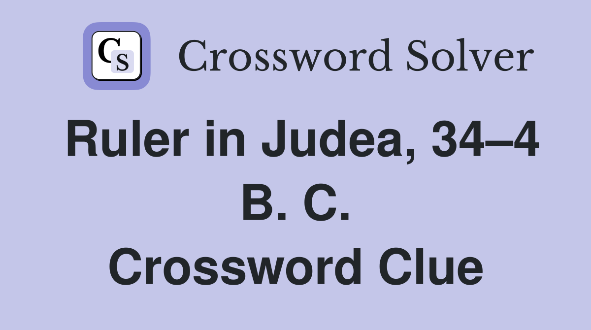 Ruler in Judea, 34–4 B. C. Crossword Clue