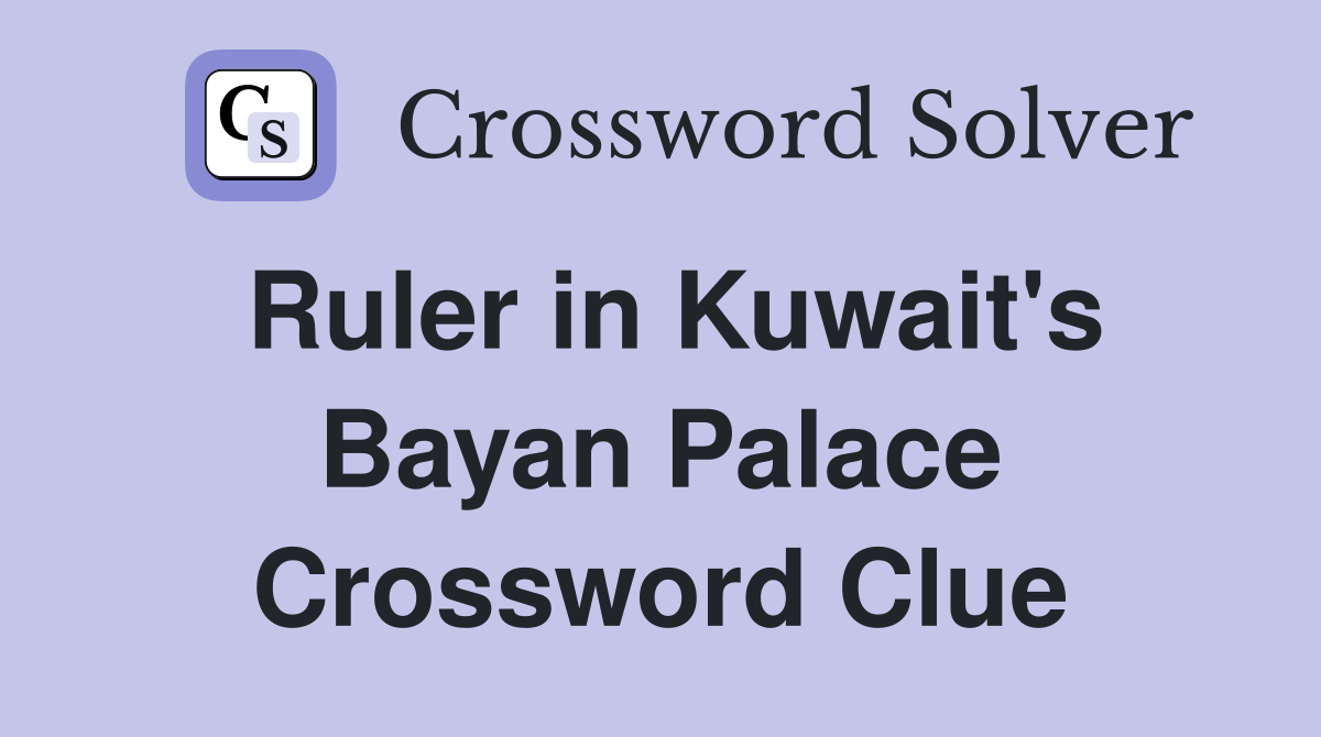 Ruler in Kuwait's Bayan Palace Crossword Clue