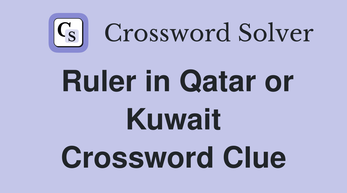 Ruler in Qatar or Kuwait Crossword Clue
