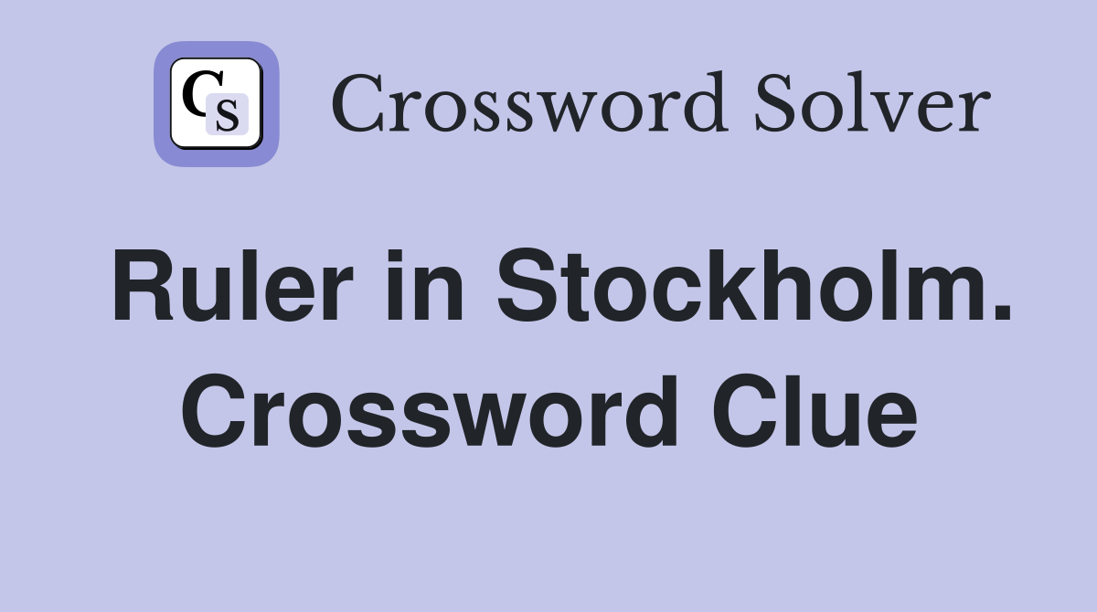 Ruler in Stockholm. Crossword Clue