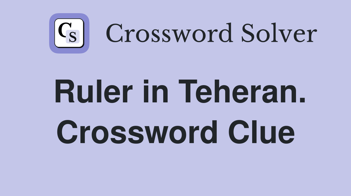 Ruler in Teheran. Crossword Clue