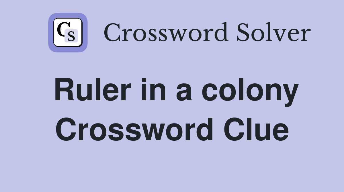 Ruler in a colony Crossword Clue