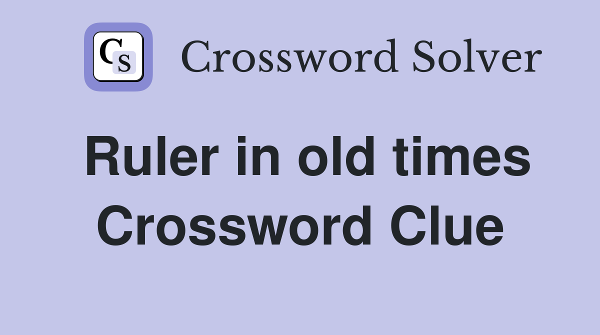 Ruler in old times Crossword Clue