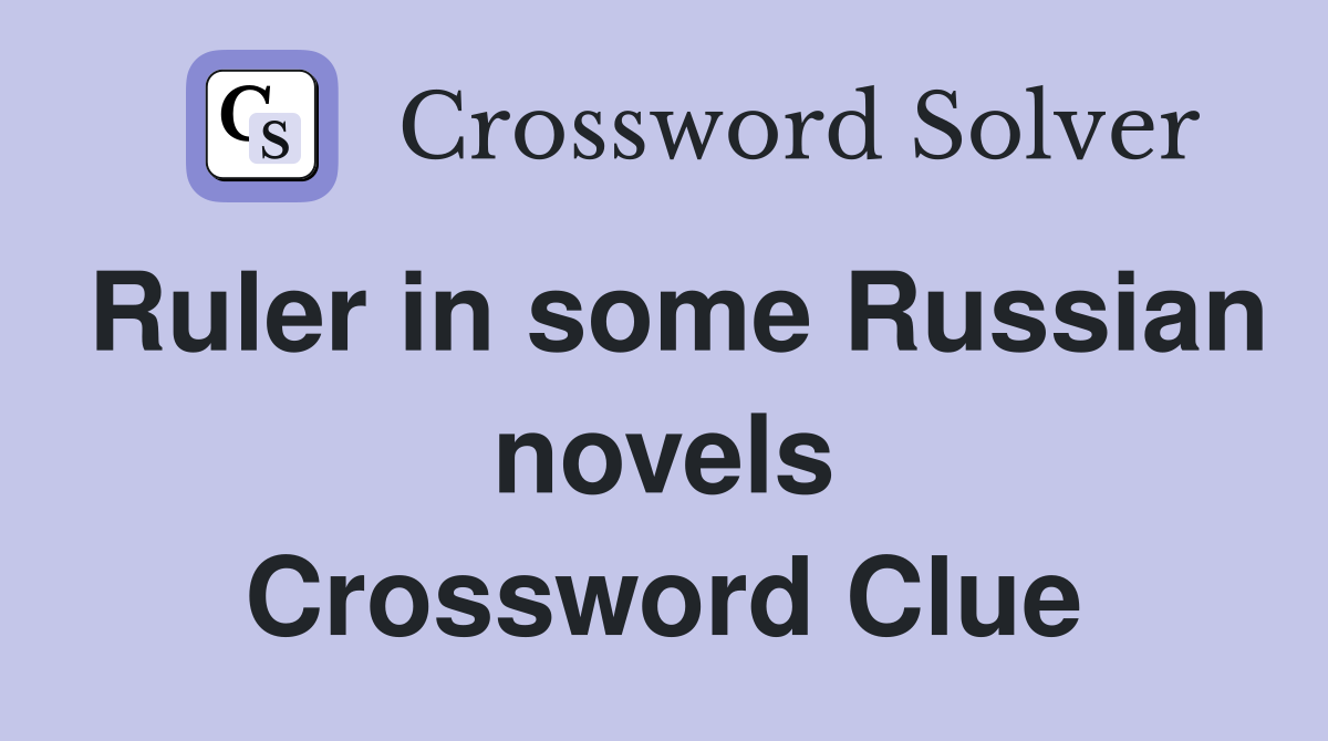 Ruler in some Russian novels Crossword Clue