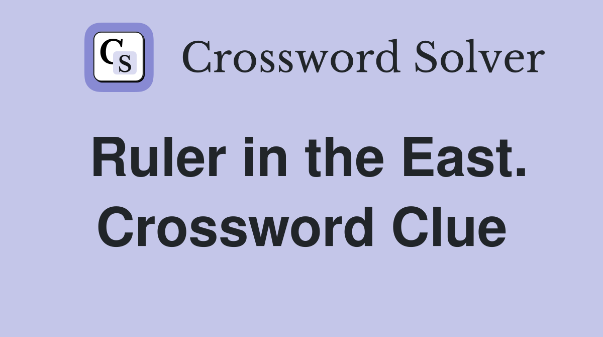 Ruler in the East. Crossword Clue