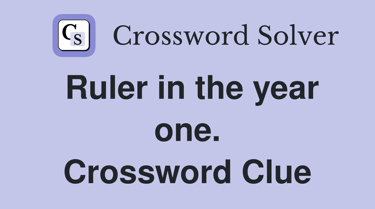 Ruler in the year one. Crossword Clue
