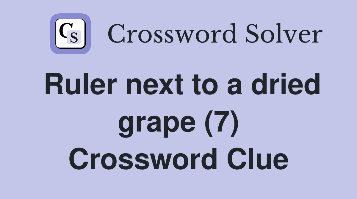 Ruler next to a dried grape (7) Crossword Clue