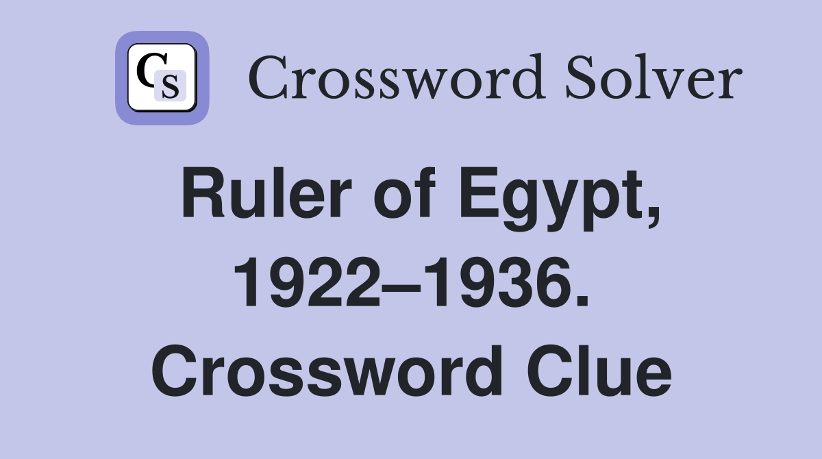 Ruler of Egypt, 1922–1936. Crossword Clue