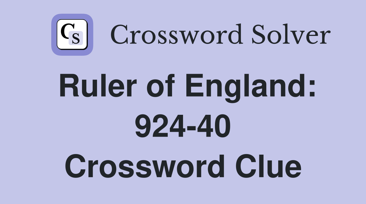 Ruler of England: 924-40 Crossword Clue