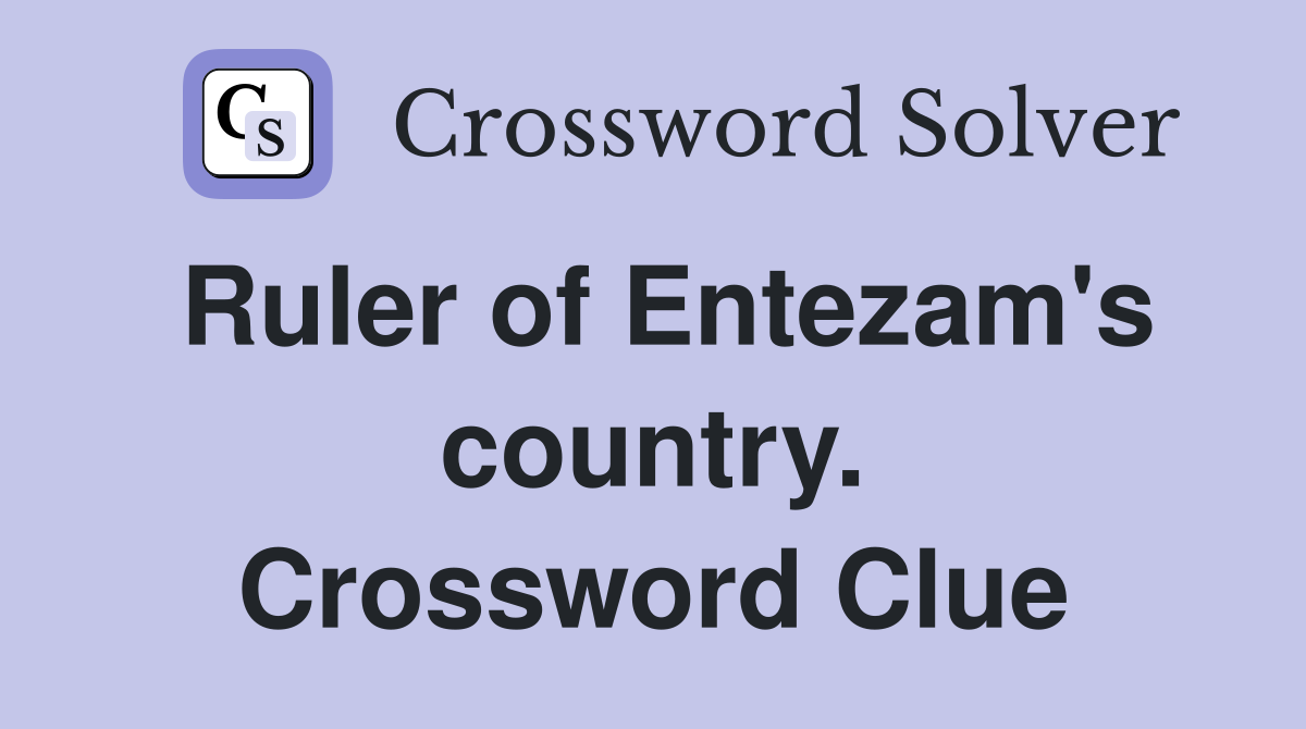 Ruler of Entezam's country. Crossword Clue