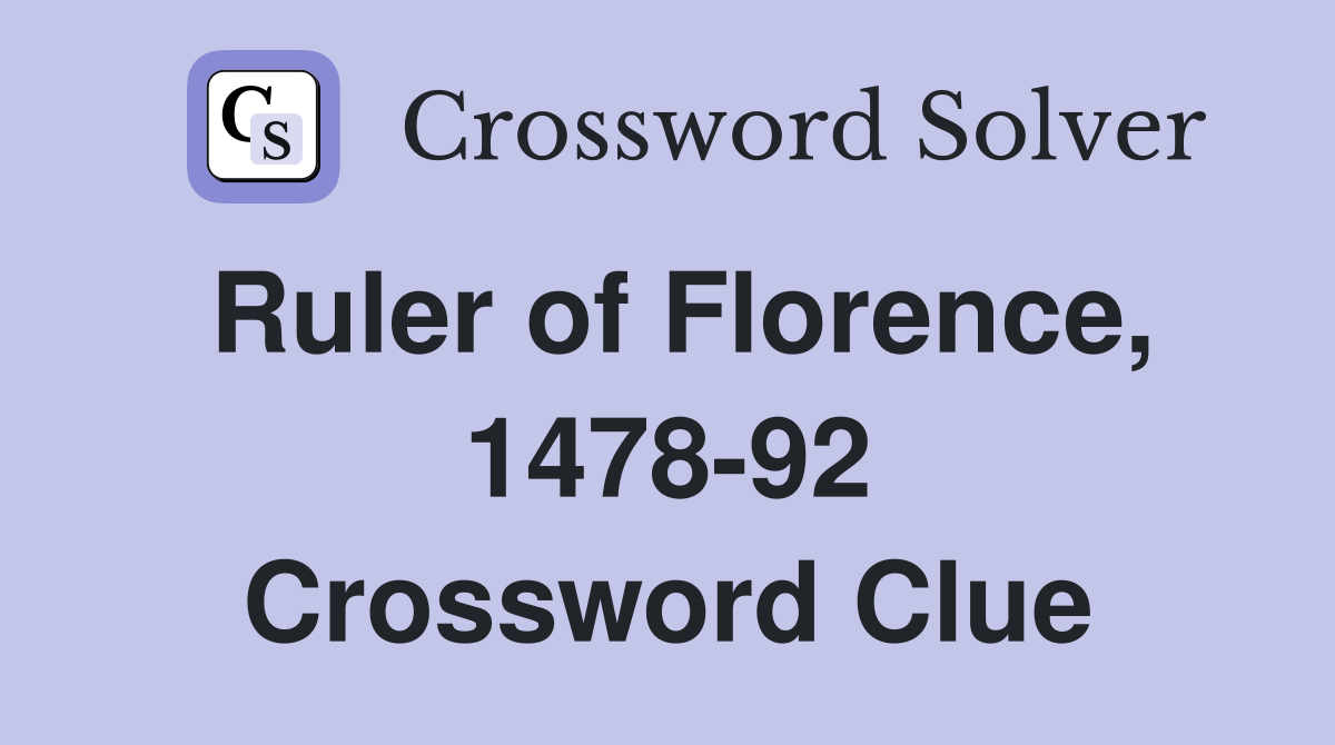 Ruler of Florence, 1478-92 Crossword Clue