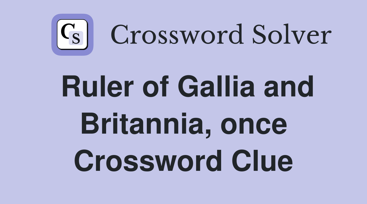 Ruler of Gallia and Britannia, once Crossword Clue