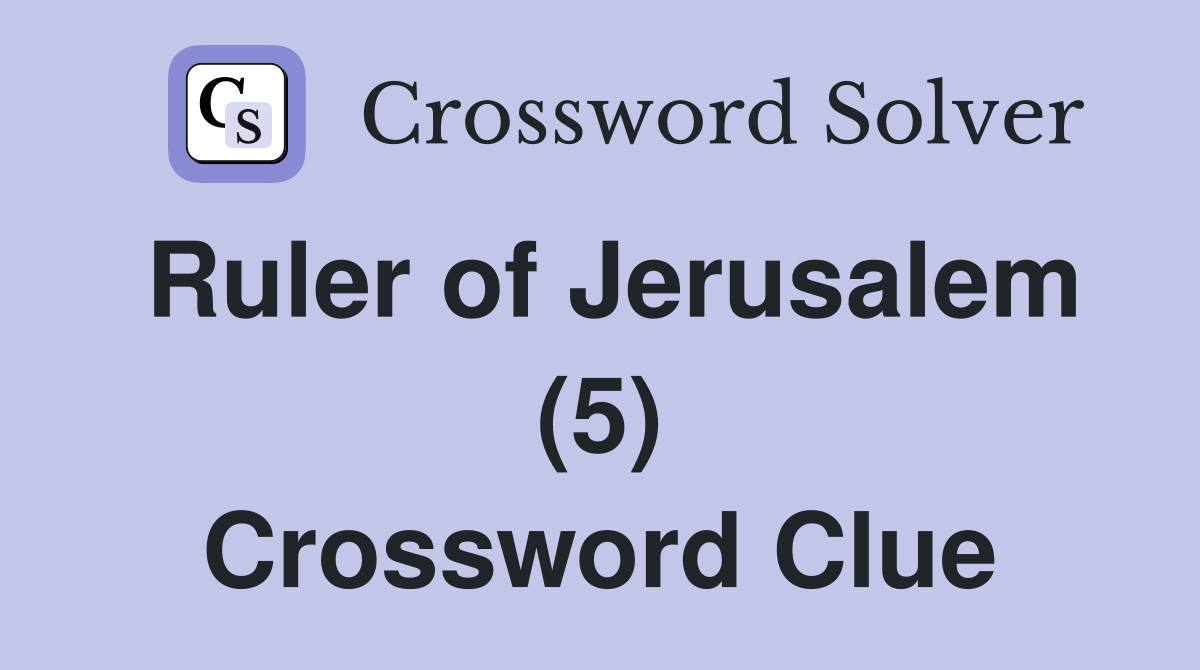 Ruler of Jerusalem (5) Crossword Clue