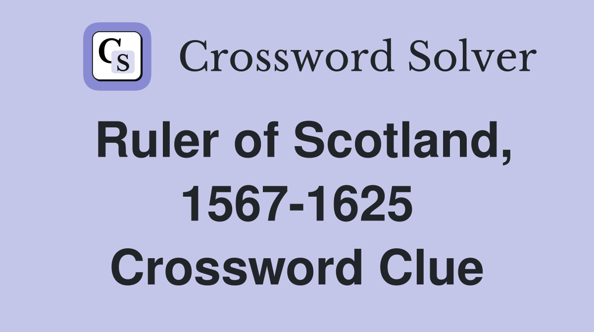 Ruler of Scotland, 1567-1625 Crossword Clue
