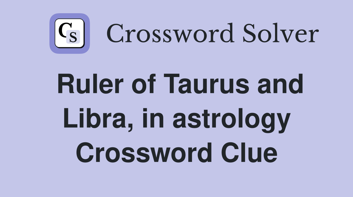 Ruler of Taurus and Libra, in astrology Crossword Clue