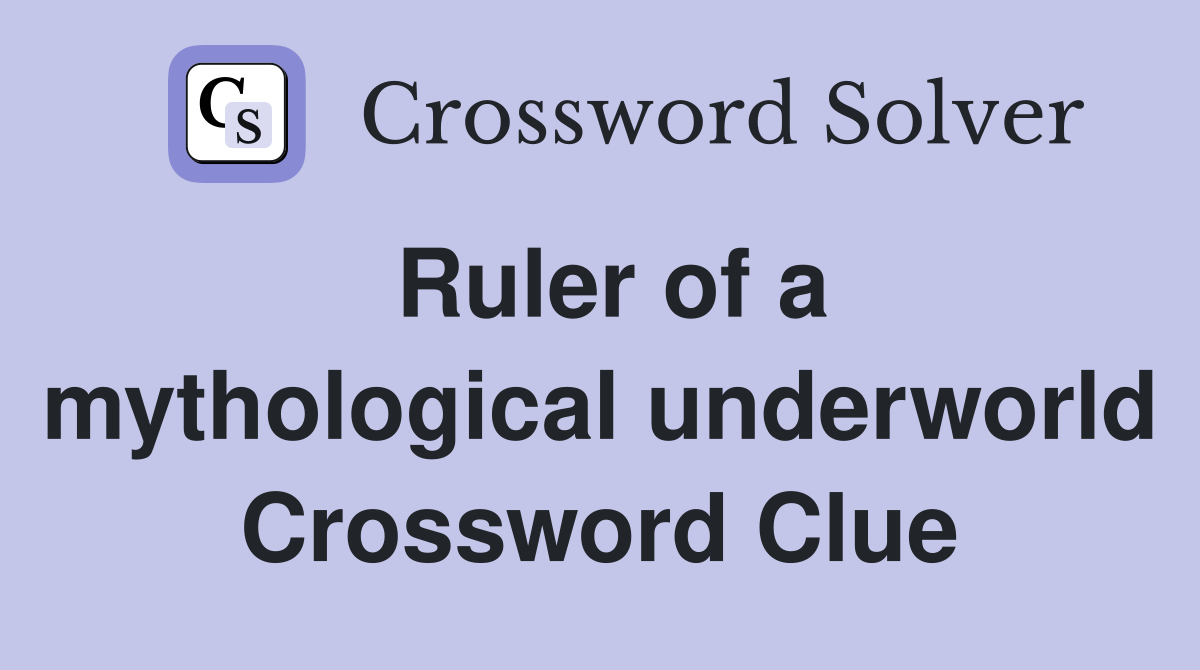 Ruler of a mythological underworld Crossword Clue