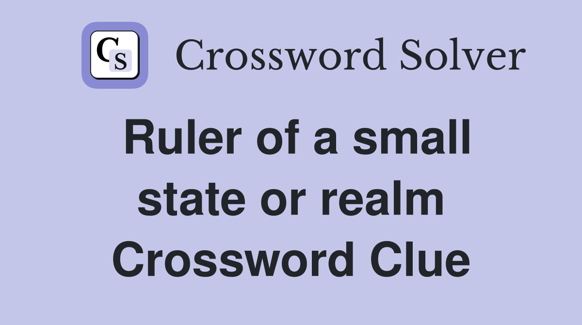 Ruler of a small state or realm Crossword Clue