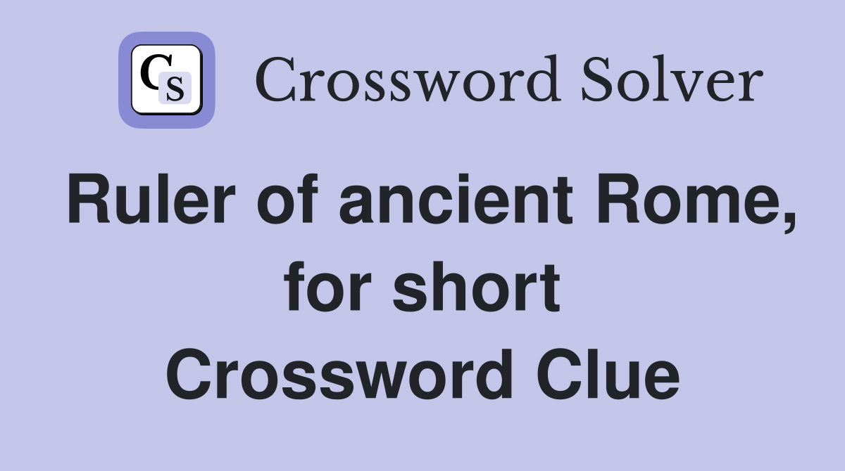 Ruler of ancient Rome, for short Crossword Clue