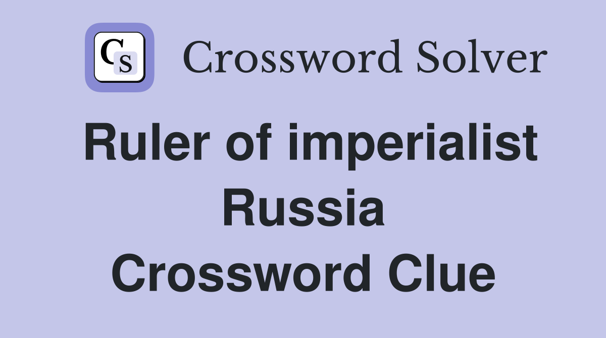Ruler of imperialist Russia Crossword Clue