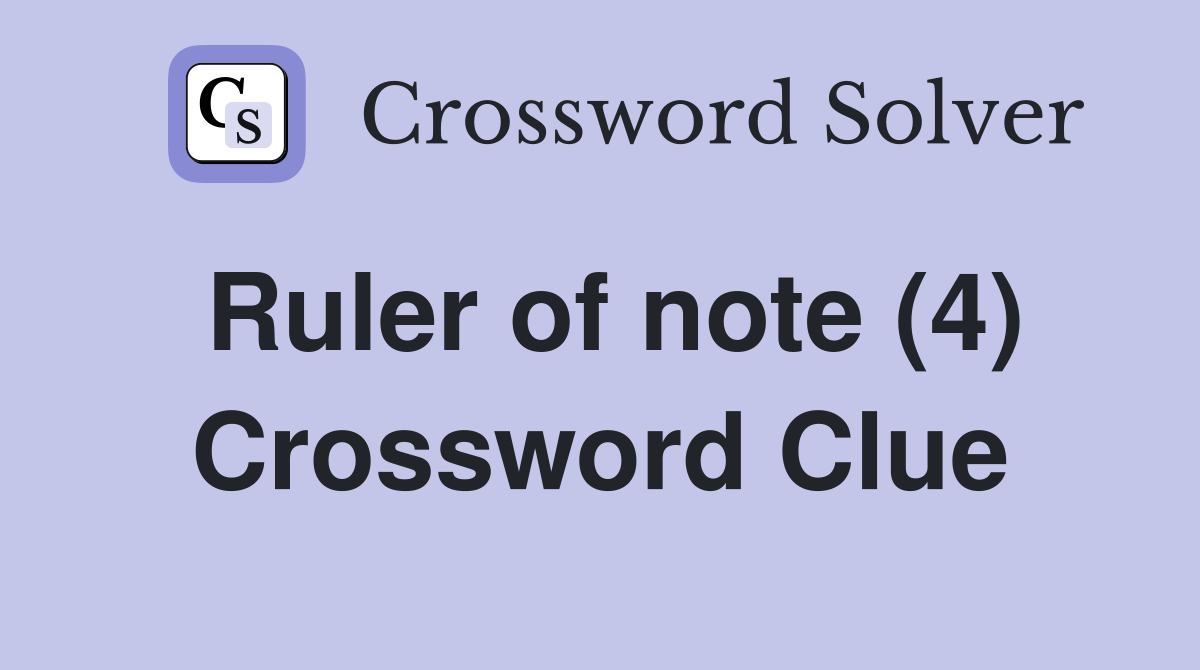 Ruler of note (4) Crossword Clue