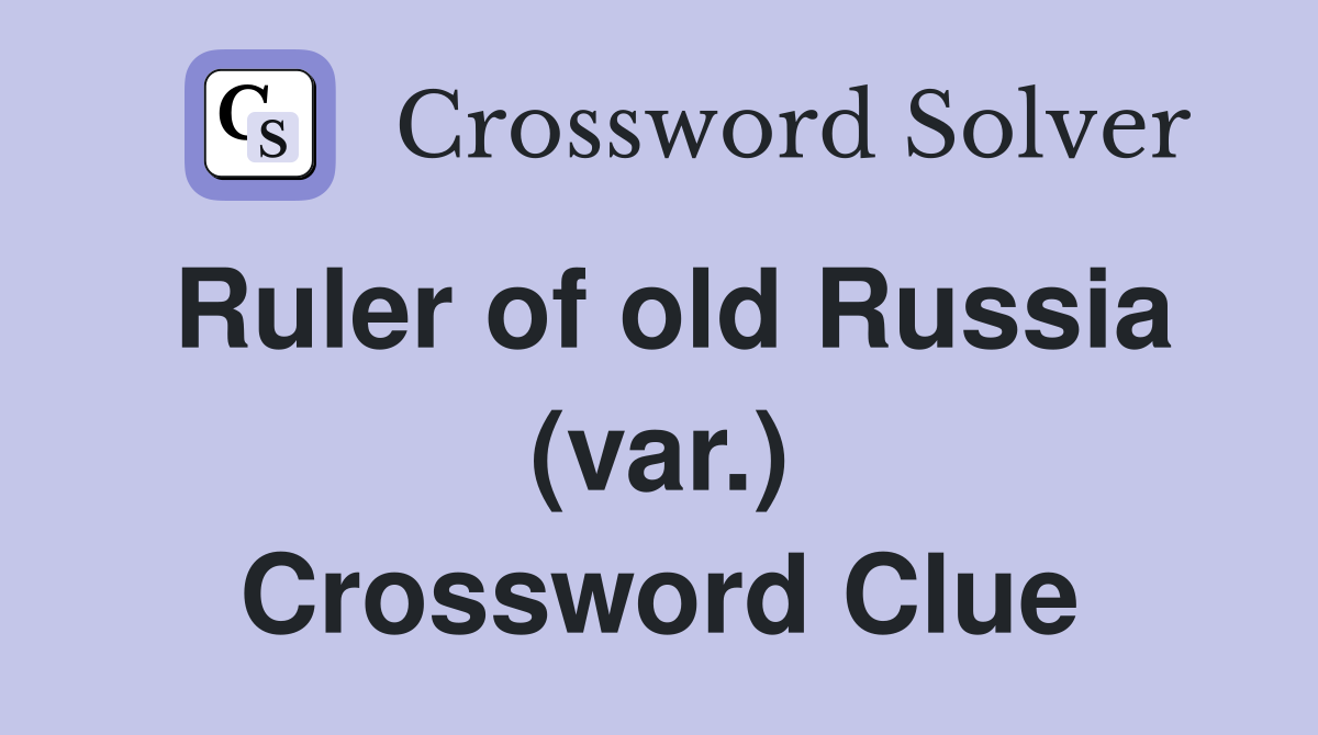 Ruler of old Russia (var.) Crossword Clue