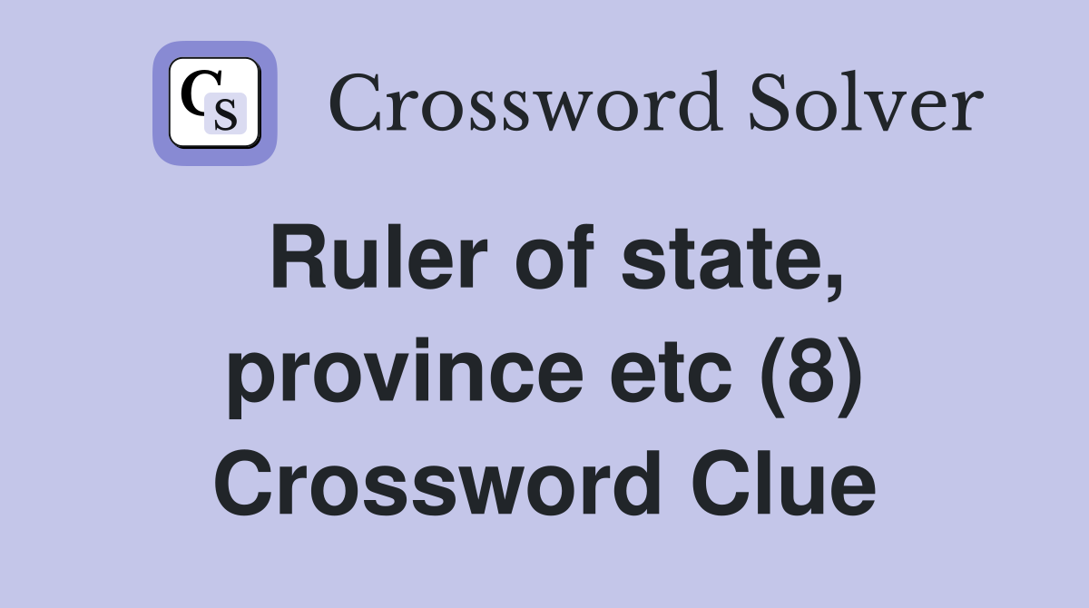 Ruler of state, province etc (8) Crossword Clue