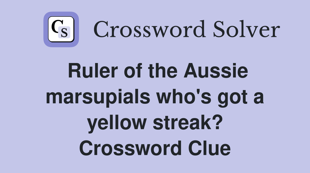 Ruler of the Aussie marsupials who's got a yellow streak? Crossword Clue