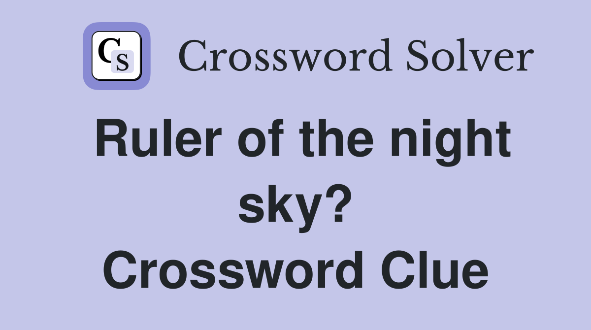 Ruler of the night sky? Crossword Clue