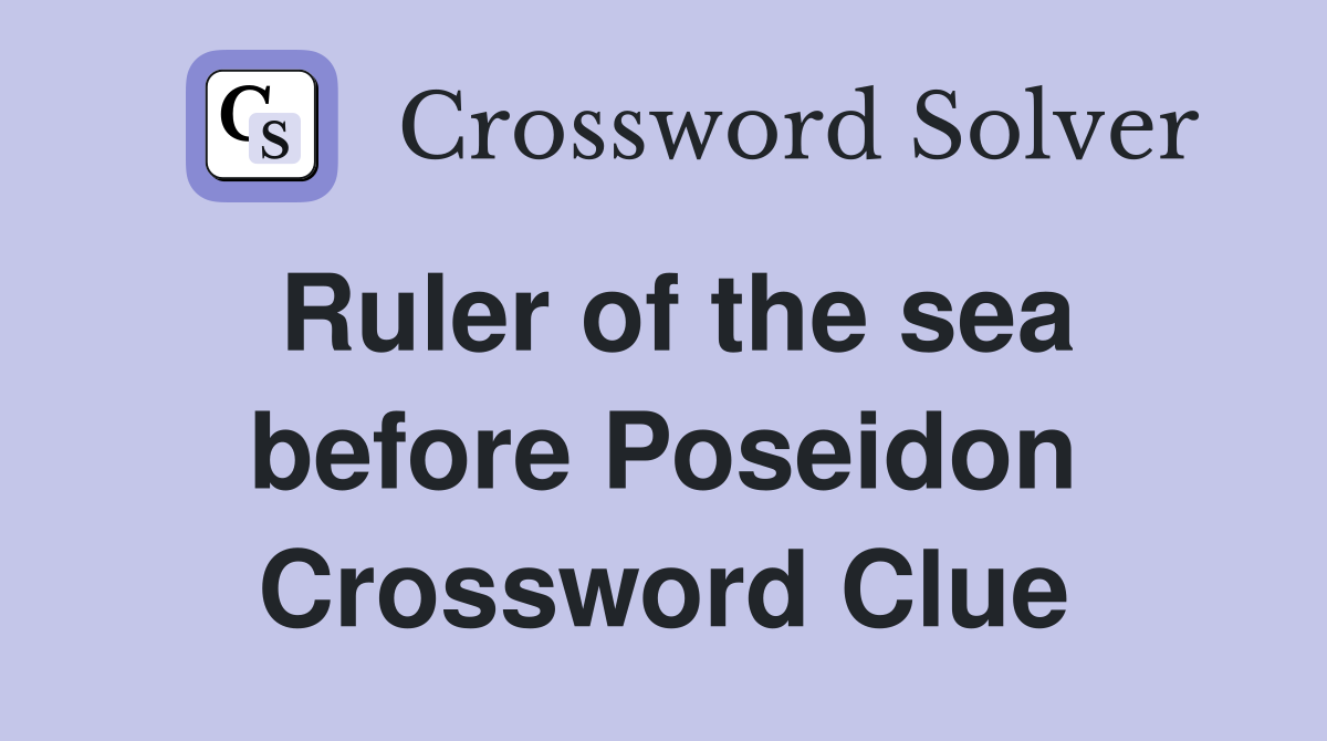 Ruler of the sea before Poseidon Crossword Clue