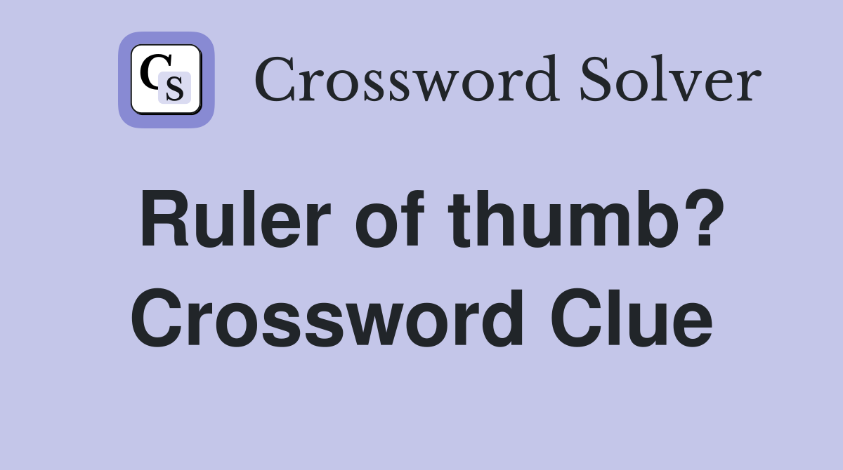 Ruler of thumb? Crossword Clue