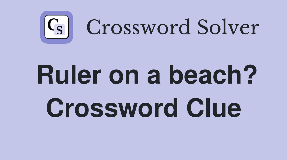 Ruler on a beach? Crossword Clue