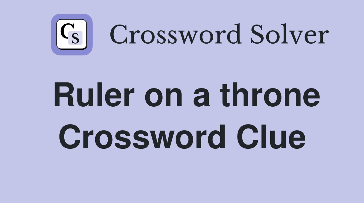 Ruler on a throne Crossword Clue
