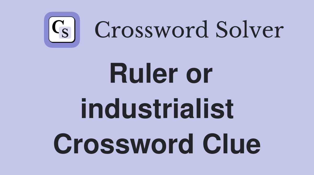 Ruler or industrialist Crossword Clue