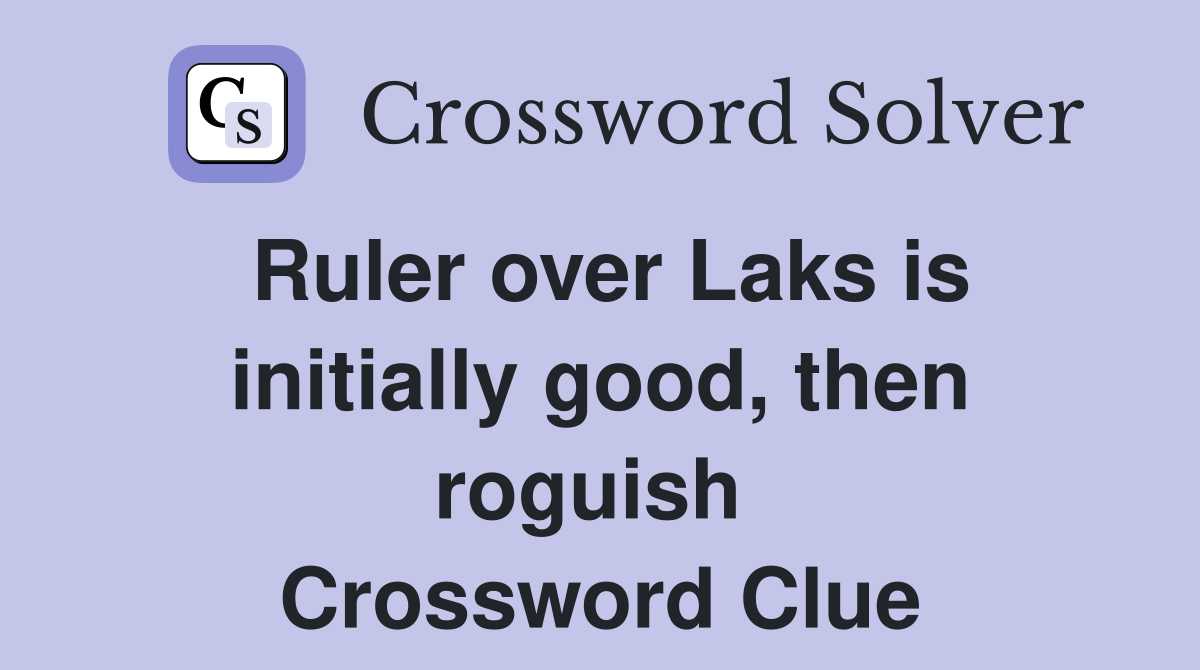 Ruler over Laks is initially good, then roguish  Crossword Clue