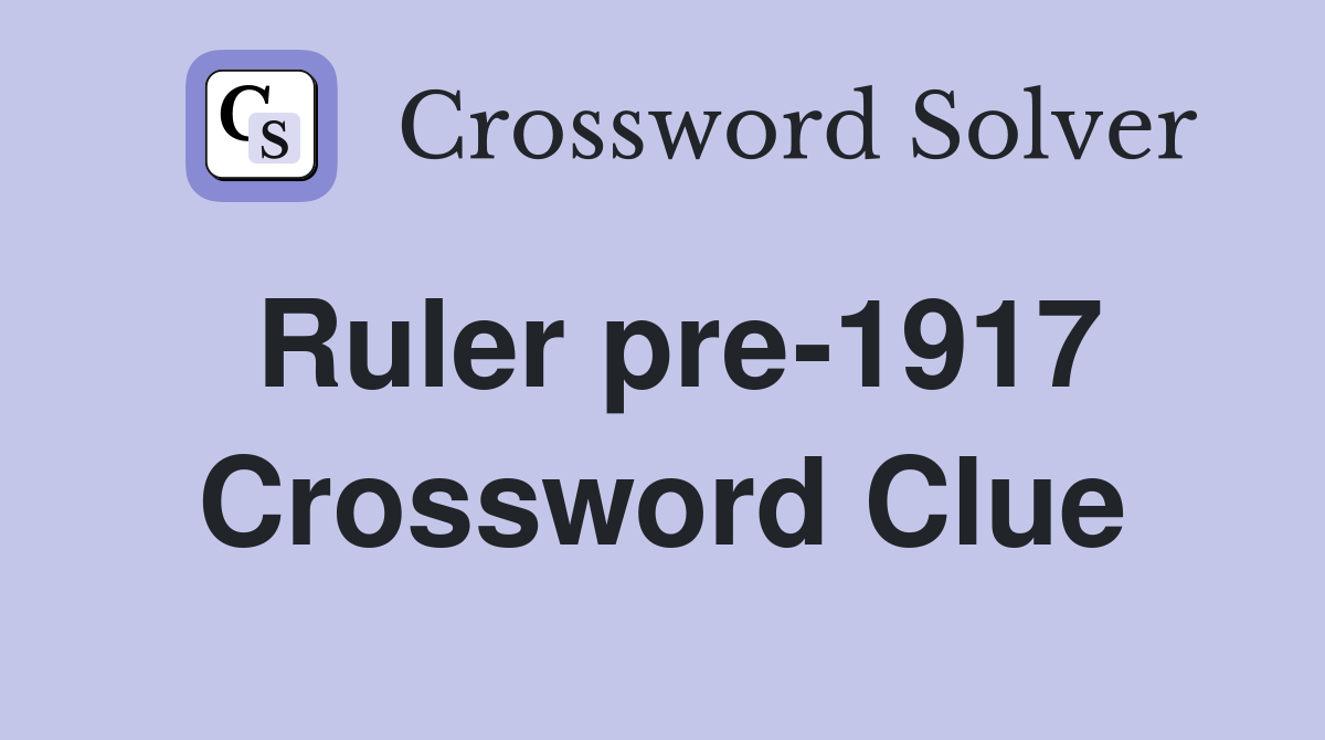 Ruler pre-1917 Crossword Clue