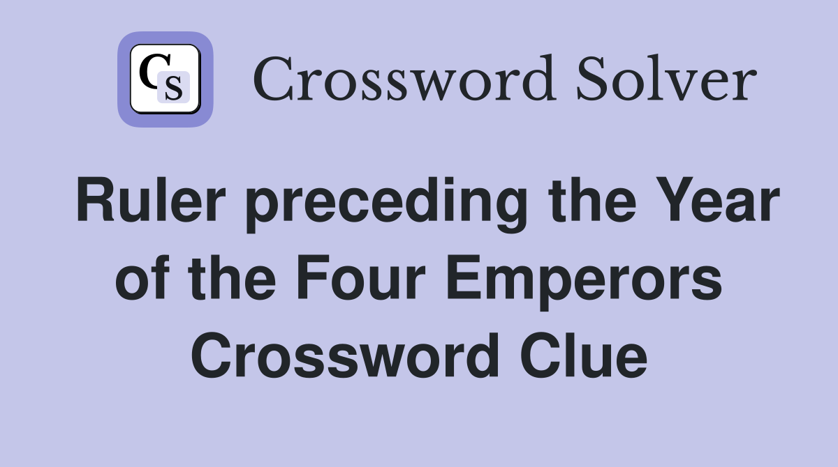 Ruler preceding the Year of the Four Emperors Crossword Clue