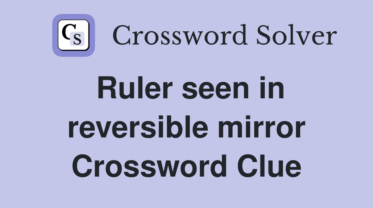 Ruler seen in reversible mirror Crossword Clue