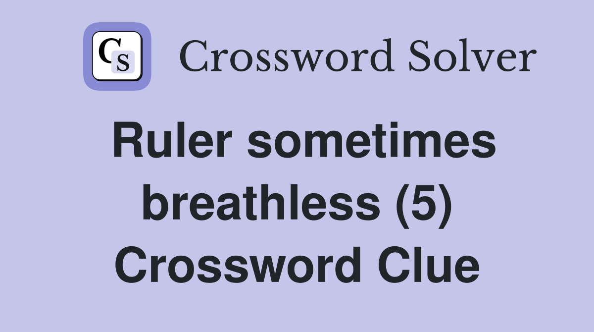 Ruler sometimes breathless (5) Crossword Clue