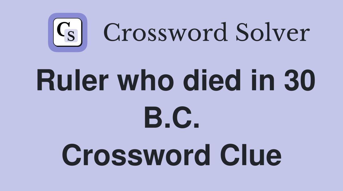 Ruler who died in 30 B.C. Crossword Clue