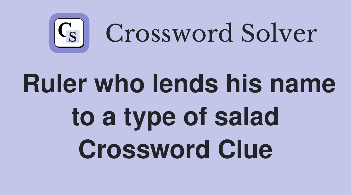 Ruler who lends his name to a type of salad Crossword Clue