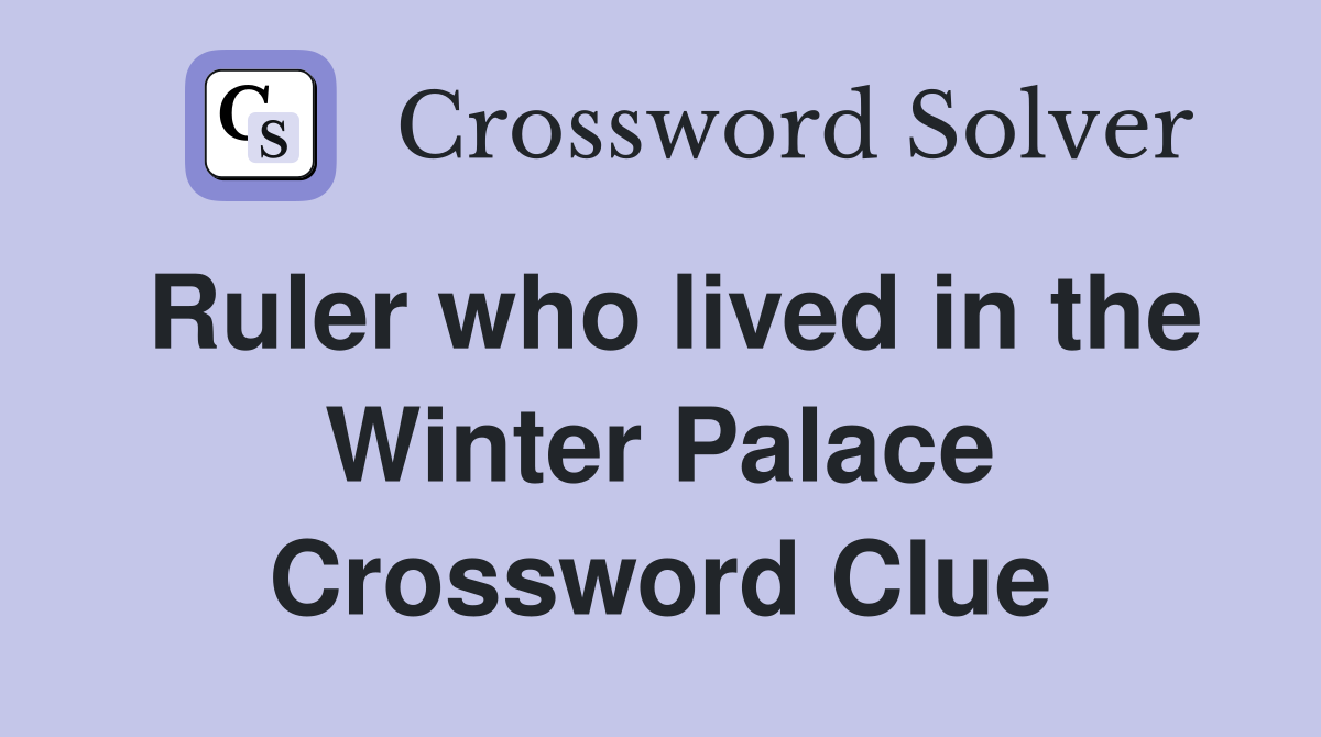 Ruler who lived in the Winter Palace Crossword Clue