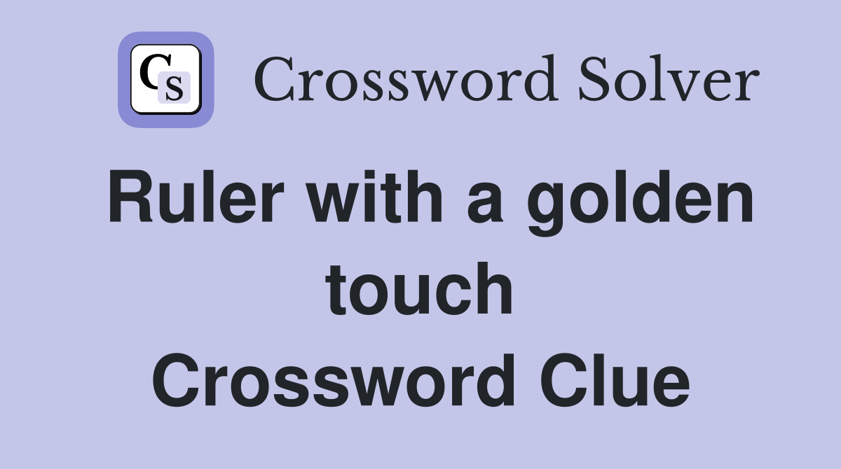 Ruler with a golden touch Crossword Clue