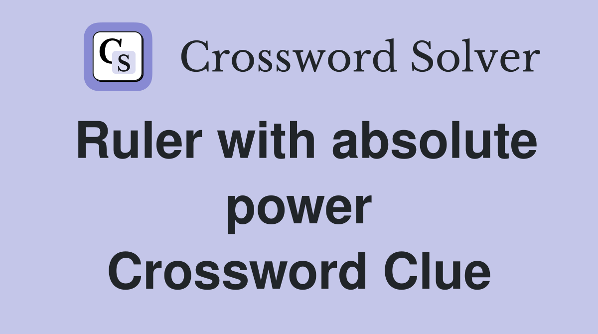 Ruler with absolute power Crossword Clue