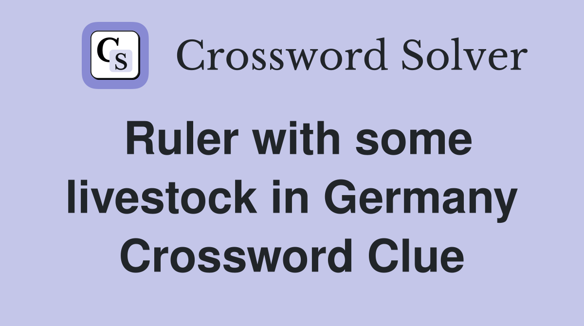 Ruler with some livestock in Germany Crossword Clue